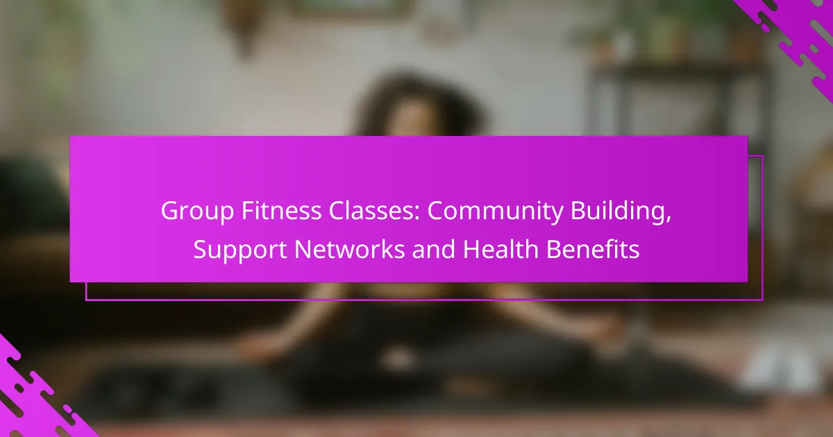 Group Fitness Classes: Community Building, Support Networks and Health Benefits