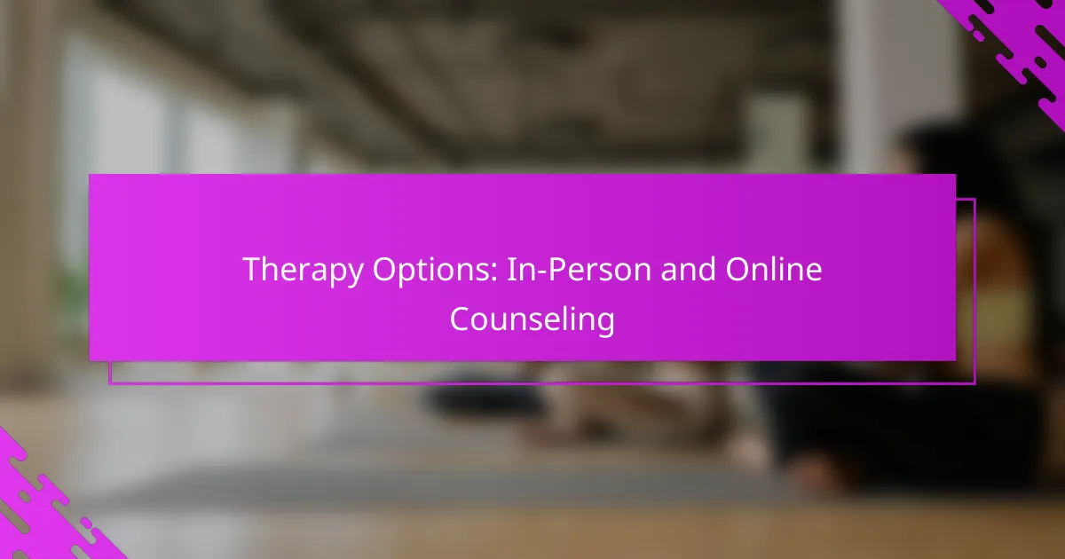 Therapy Options: In-Person and Online Counseling
