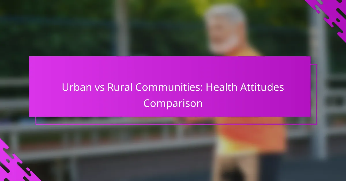 Urban vs Rural Communities: Health Attitudes Comparison
