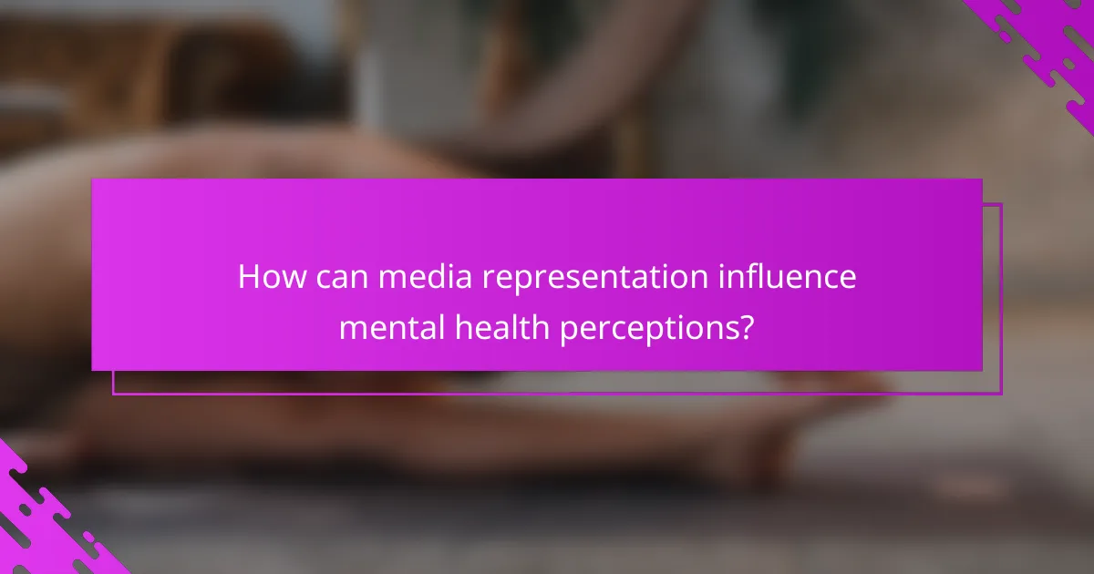 How can media representation influence mental health perceptions?