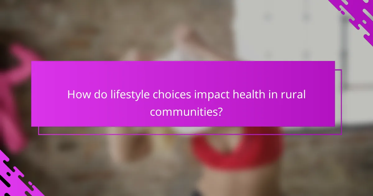 How do lifestyle choices impact health in rural communities?