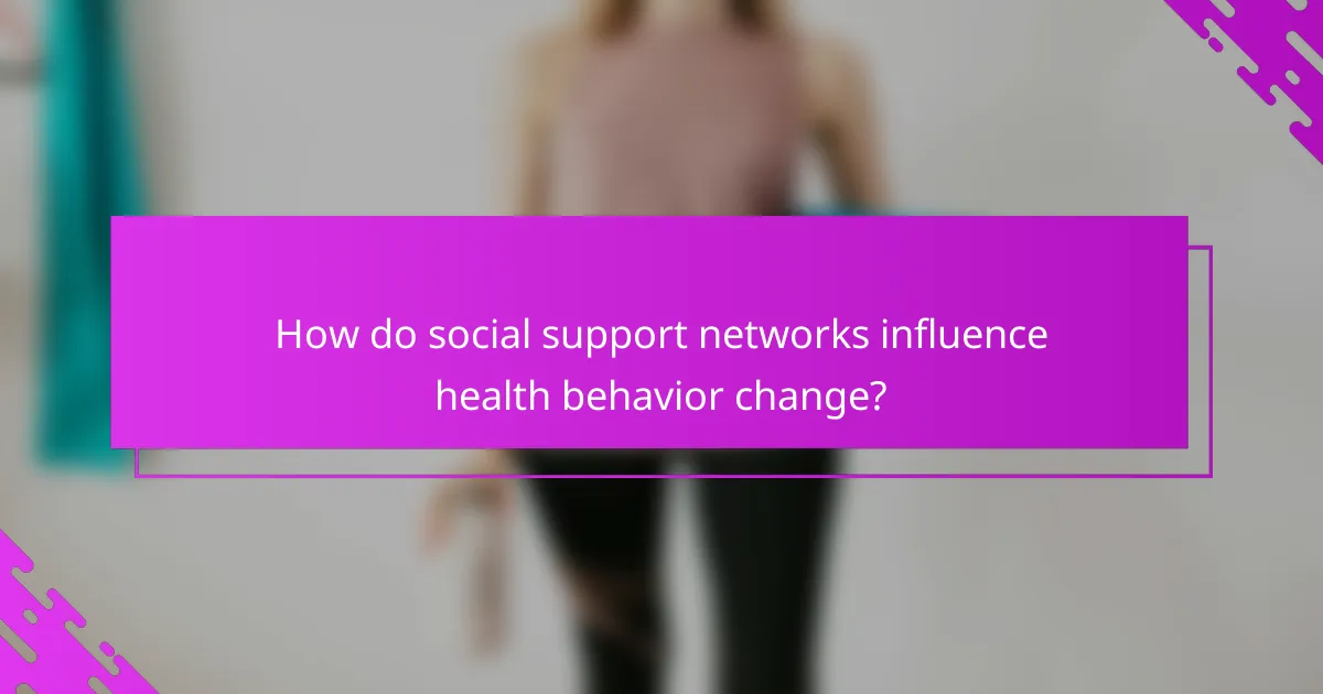 How do social support networks influence health behavior change?