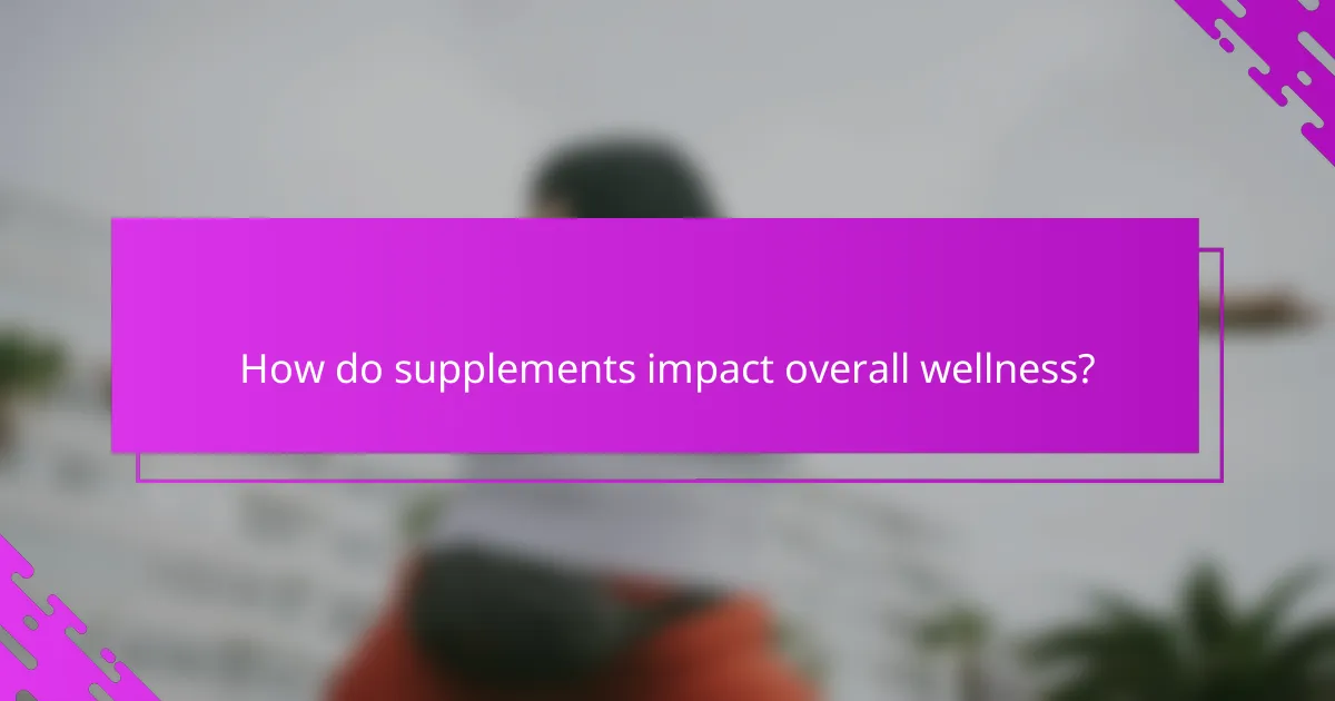 How do supplements impact overall wellness?