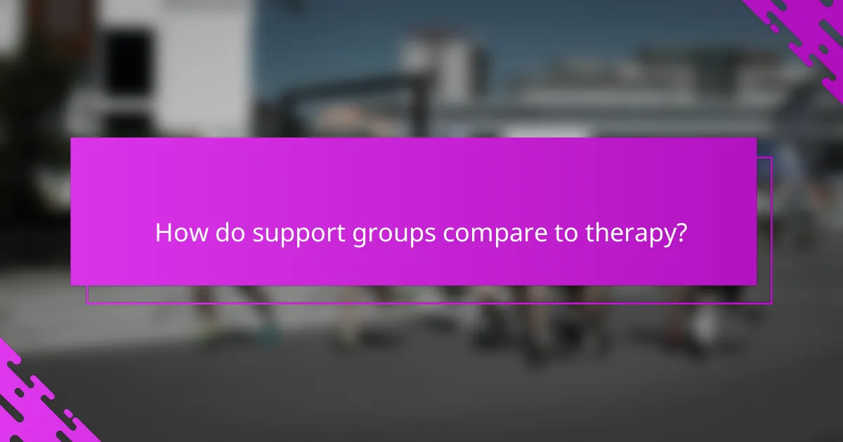 How do support groups compare to therapy?
