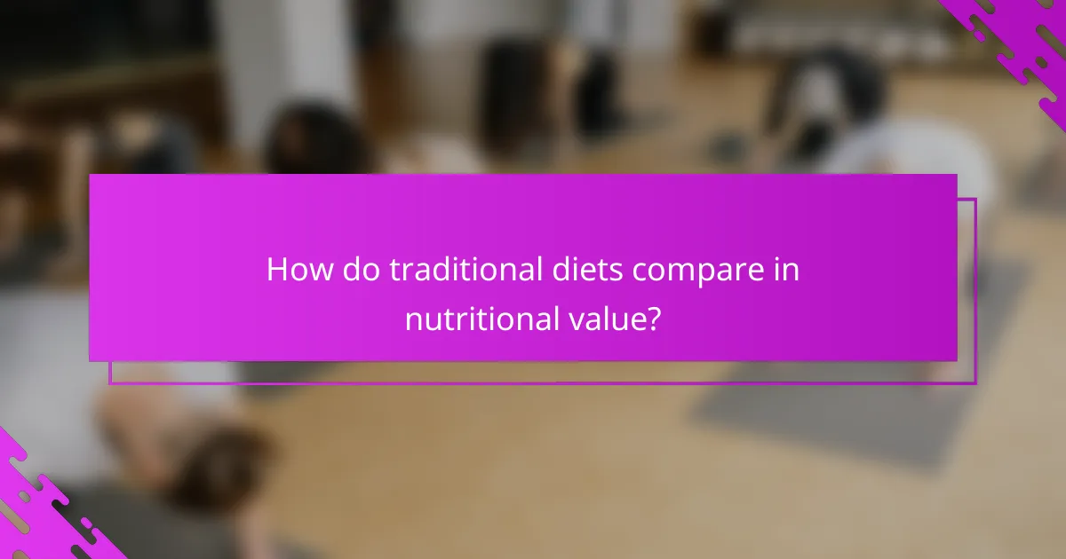 How do traditional diets compare in nutritional value?