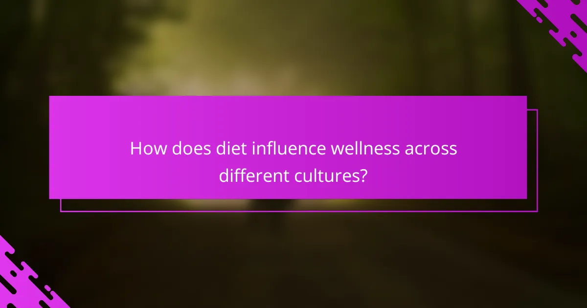How does diet influence wellness across different cultures?