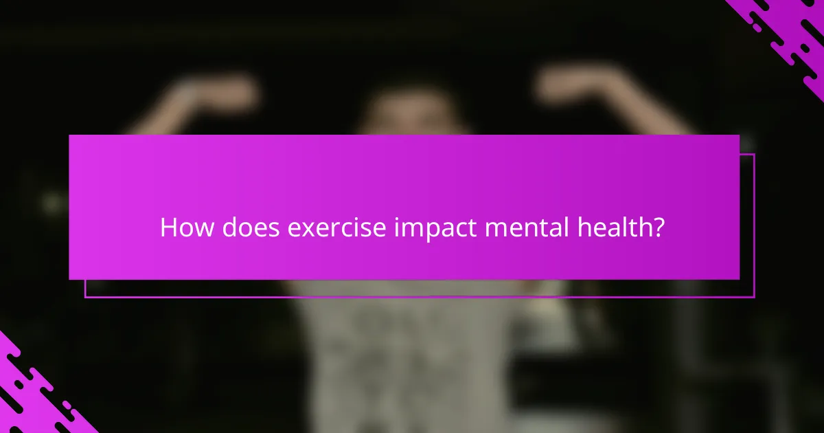 How does exercise impact mental health?