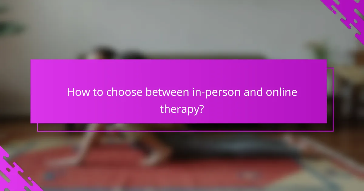 How to choose between in-person and online therapy?