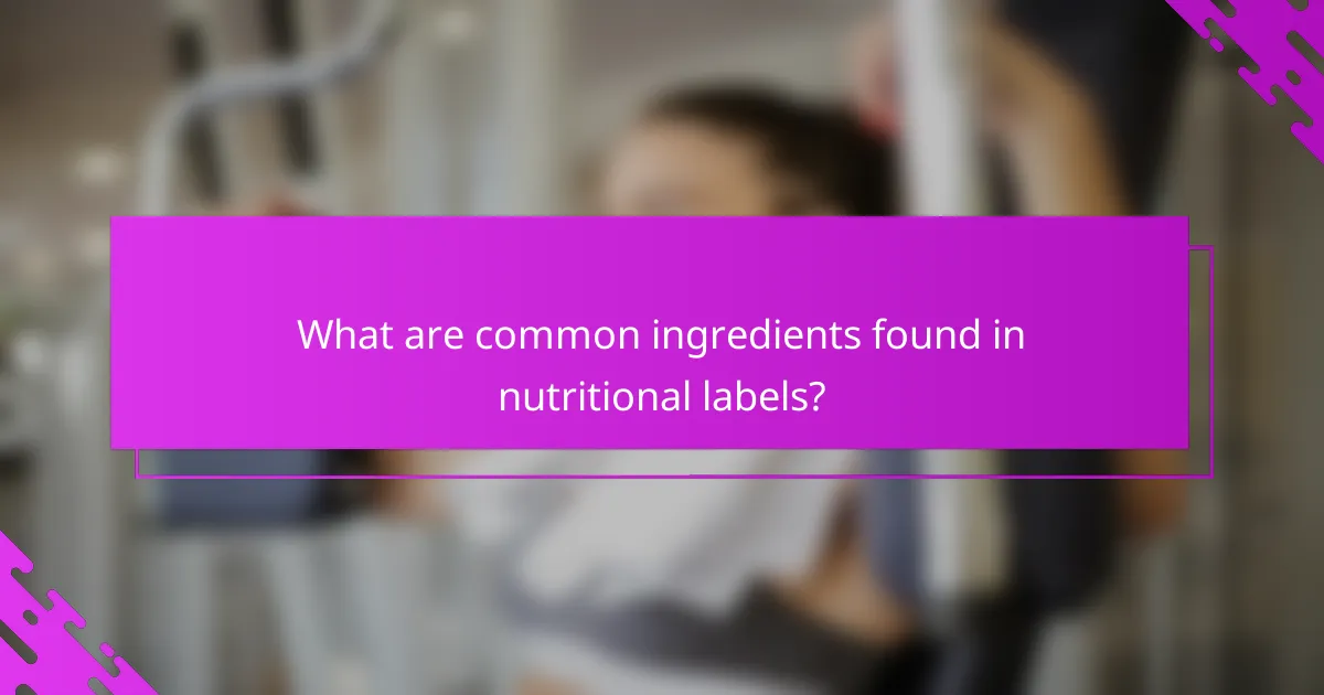 What are common ingredients found in nutritional labels?