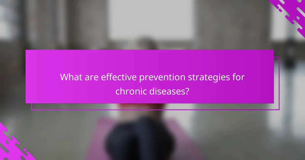 What are effective prevention strategies for chronic diseases?