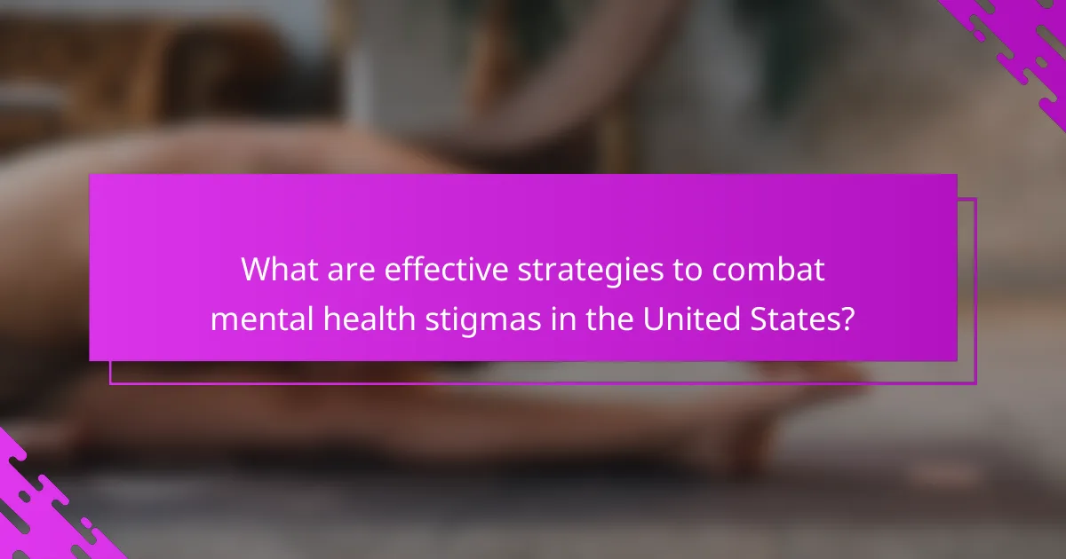 What are effective strategies to combat mental health stigmas in the United States?