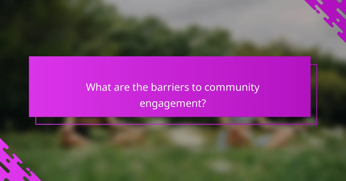 What are the barriers to community engagement?