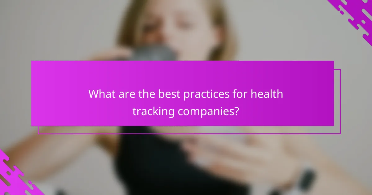 What are the best practices for health tracking companies?