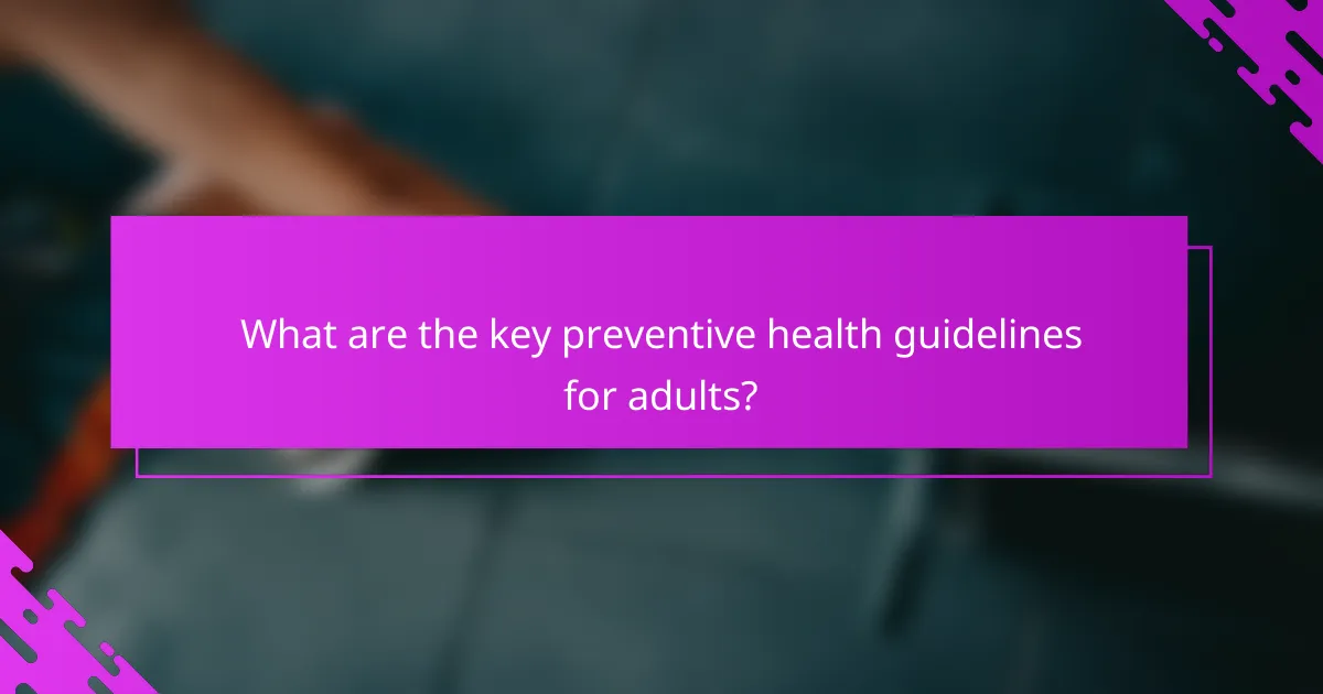 What are the key preventive health guidelines for adults?