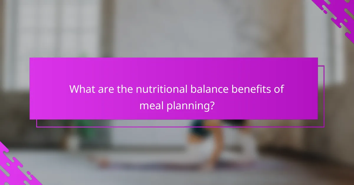 What are the nutritional balance benefits of meal planning?