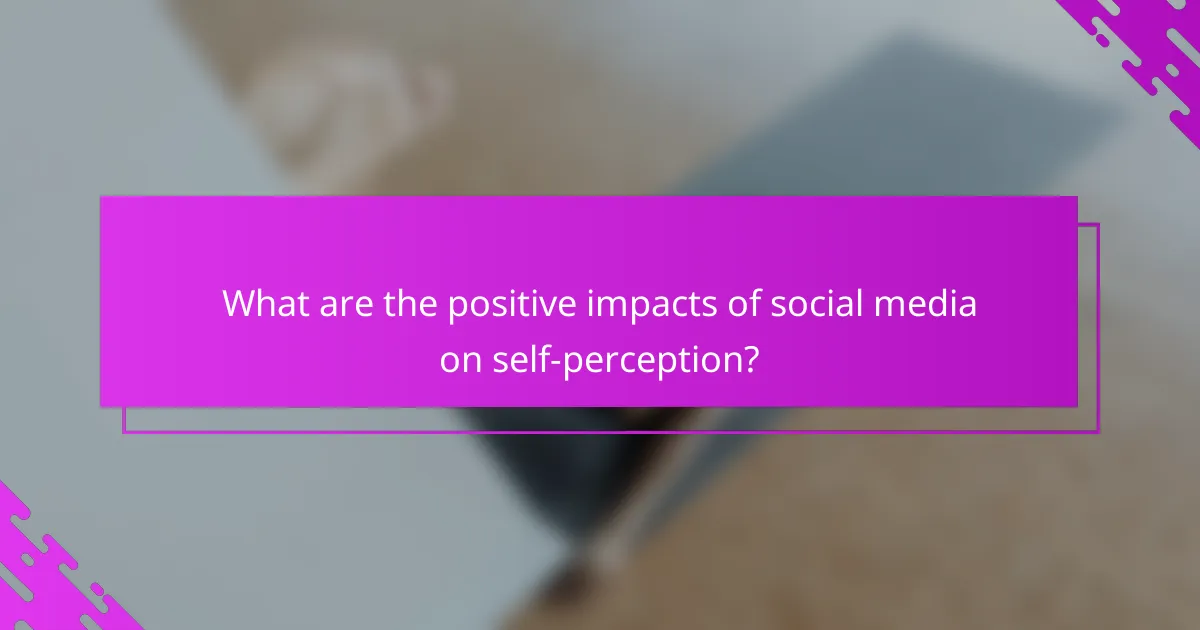 What are the positive impacts of social media on self-perception?