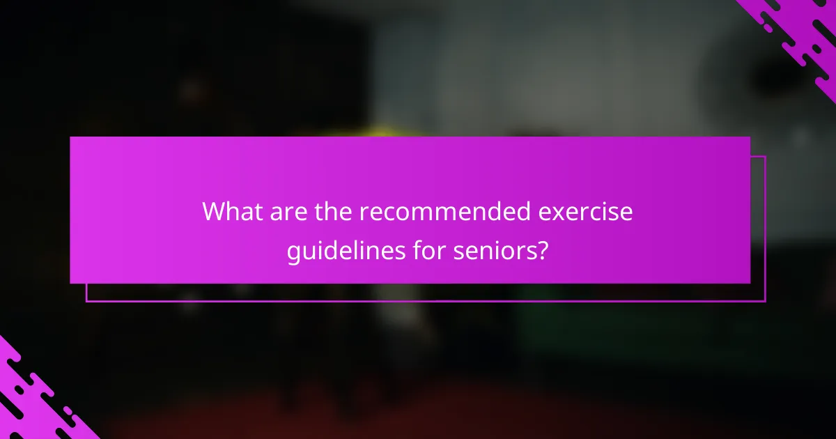 What are the recommended exercise guidelines for seniors?