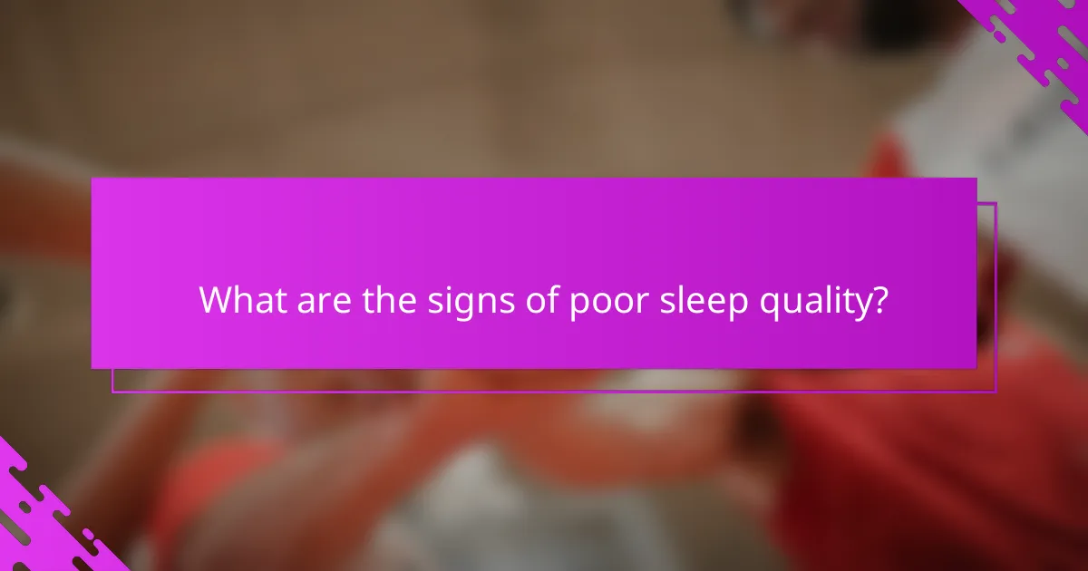 What are the signs of poor sleep quality?