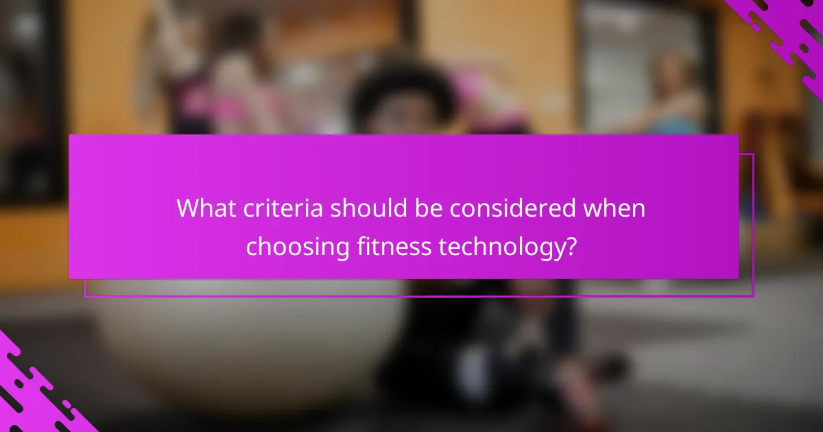What criteria should be considered when choosing fitness technology?