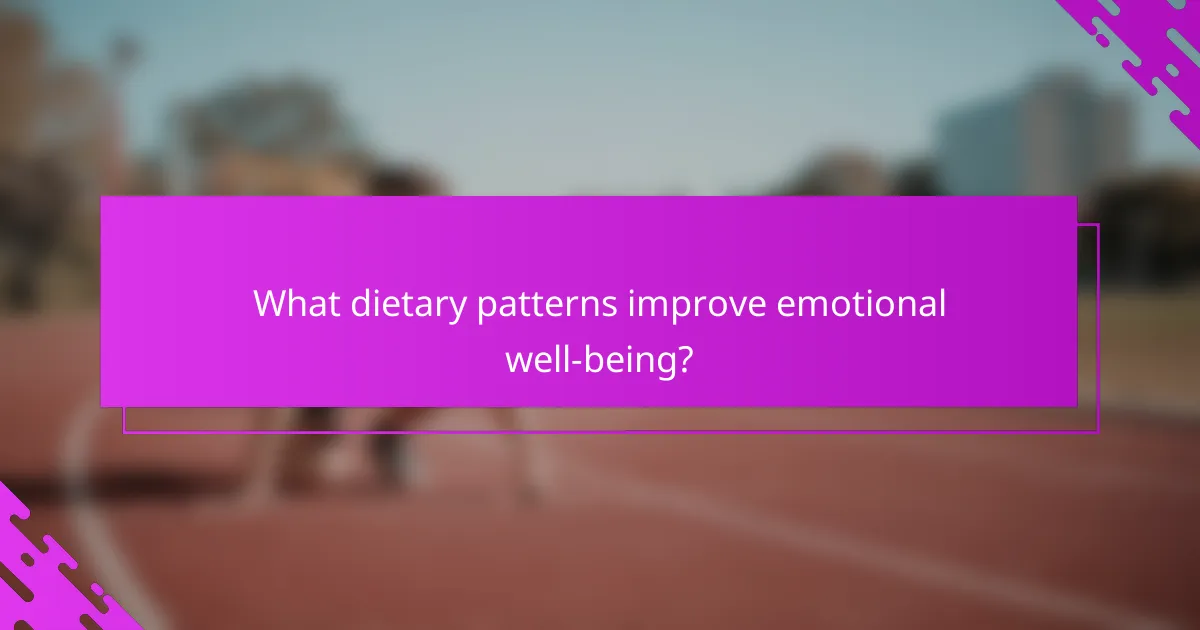 What dietary patterns improve emotional well-being?