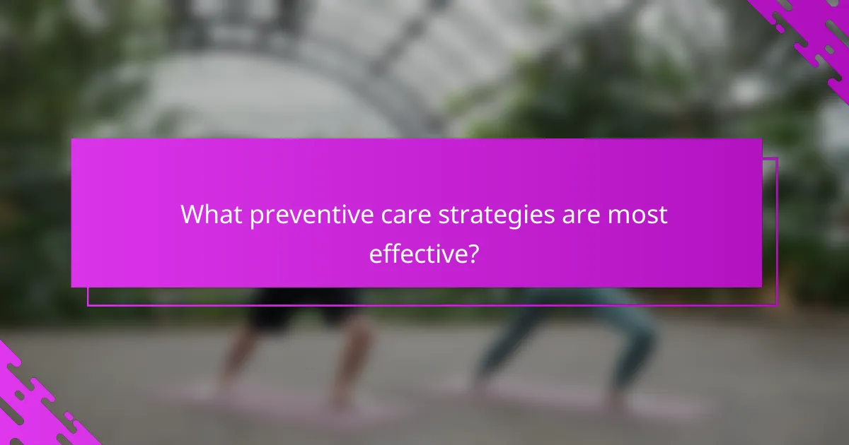 What preventive care strategies are most effective?