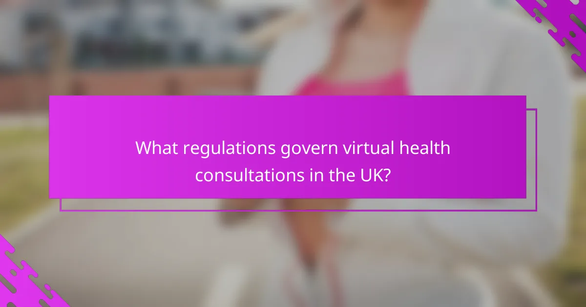 What regulations govern virtual health consultations in the UK?