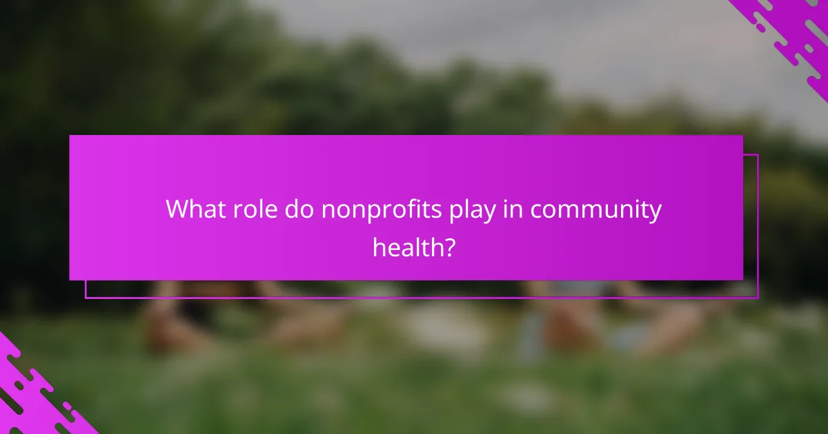 What role do nonprofits play in community health?