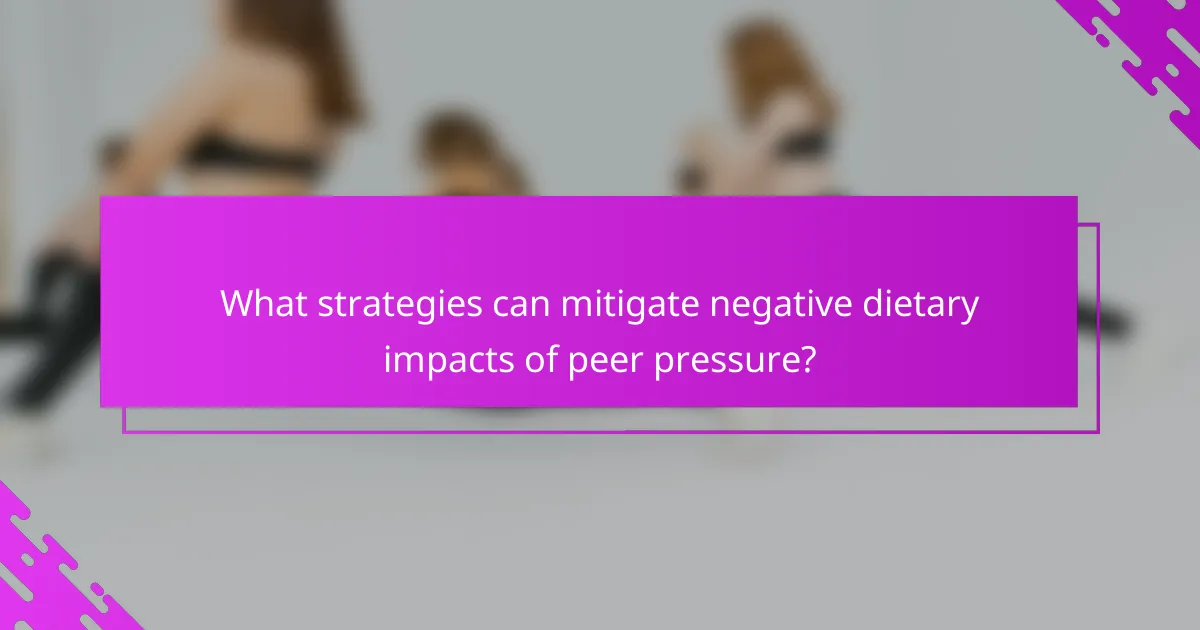 What strategies can mitigate negative dietary impacts of peer pressure?
