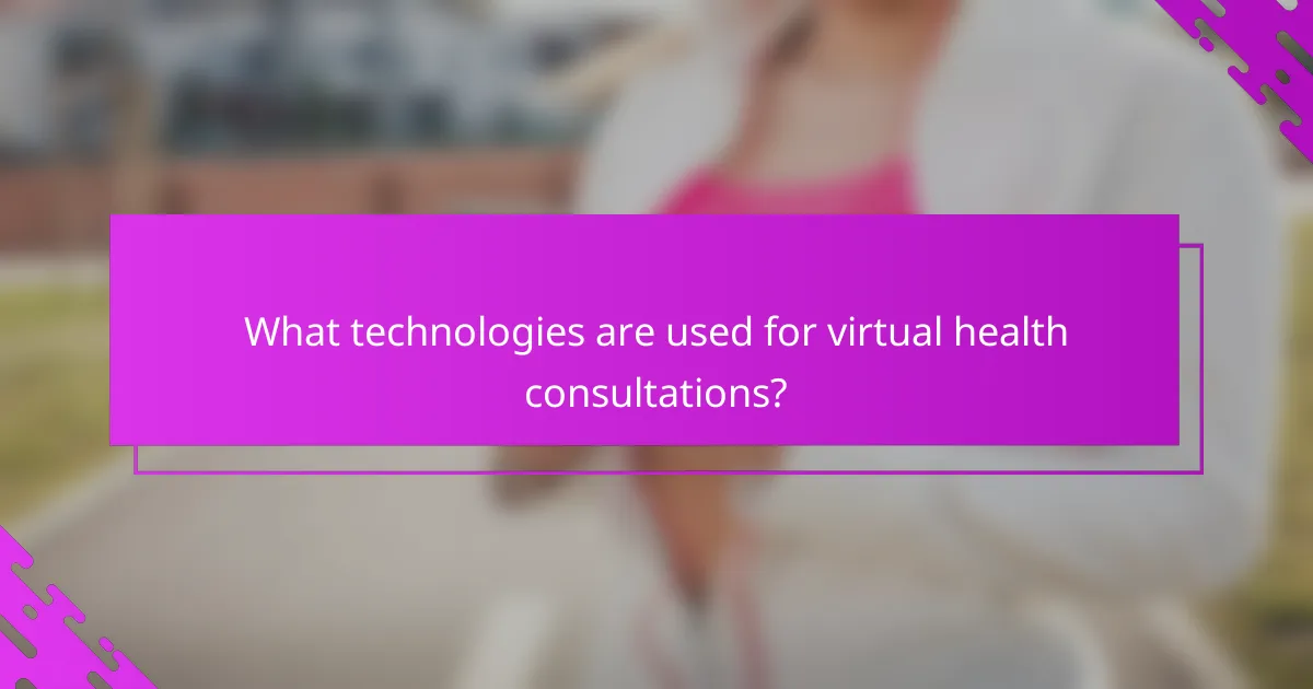 What technologies are used for virtual health consultations?