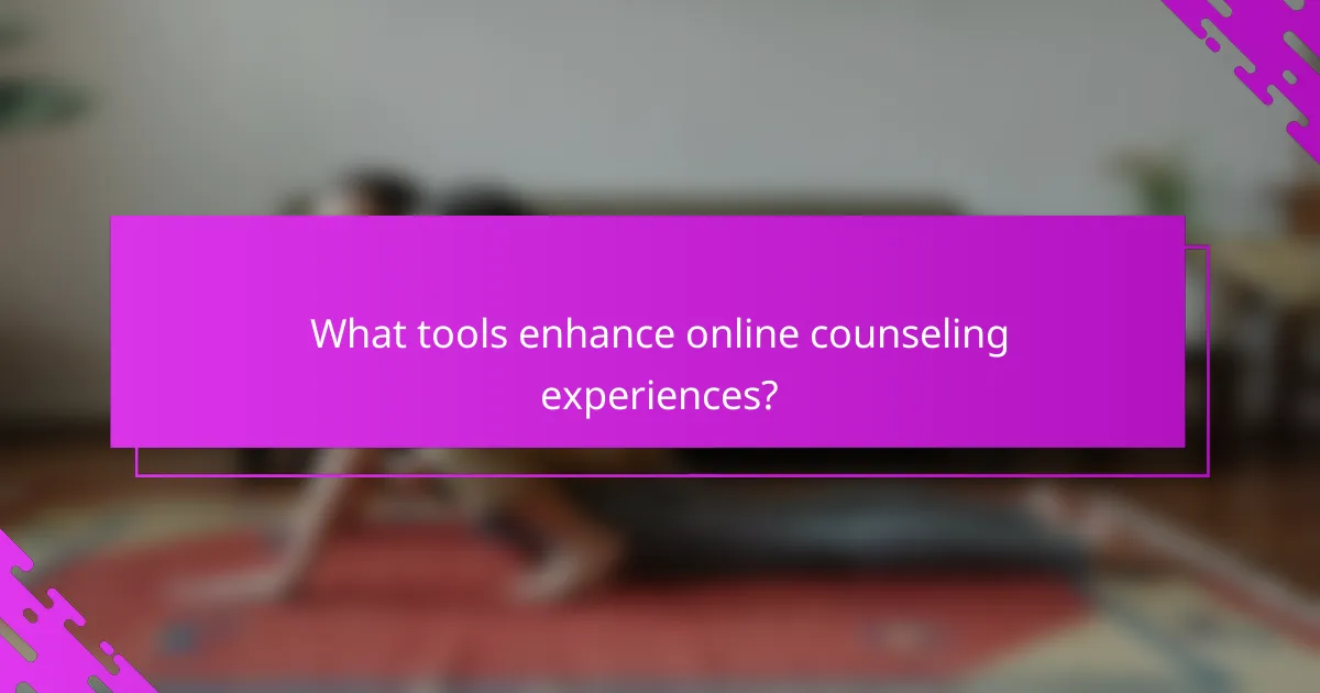 What tools enhance online counseling experiences?