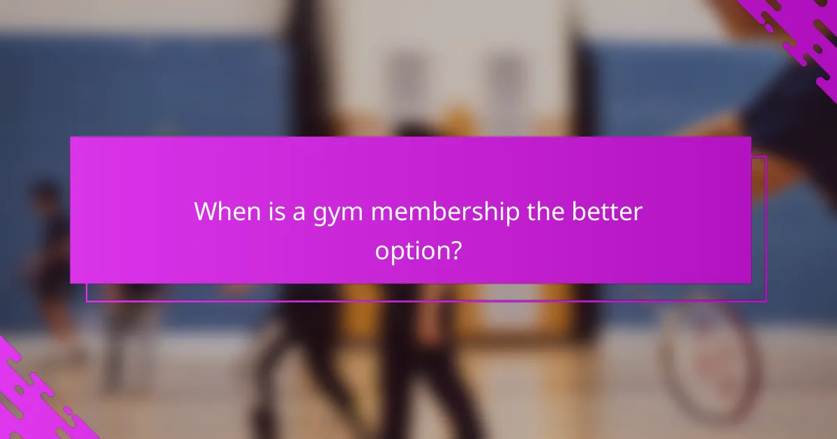 When is a gym membership the better option?